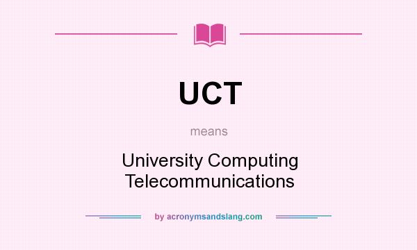 What does UCT mean? It stands for University Computing Telecommunications