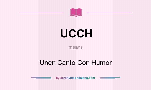 What does UCCH mean? It stands for Unen Canto Con Humor