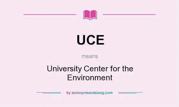 What does UCE mean? It stands for University Center for the Environment