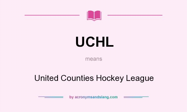 What does UCHL mean? It stands for United Counties Hockey League