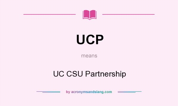 What does UCP mean? It stands for UC CSU Partnership