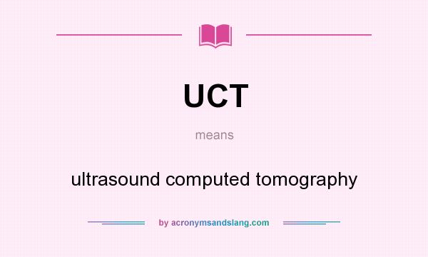 What does UCT mean? It stands for ultrasound computed tomography