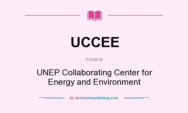 What does UCCEE mean? It stands for UNEP Collaborating Center for Energy and Environment