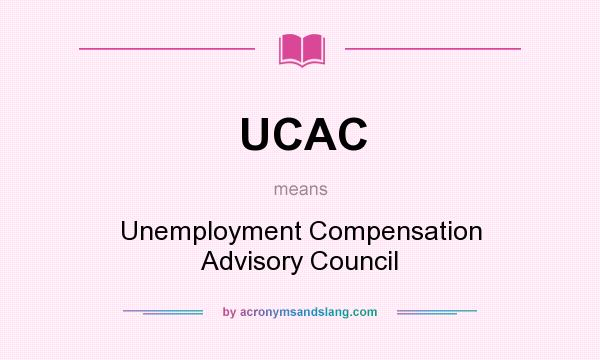 What does UCAC mean? It stands for Unemployment Compensation Advisory Council