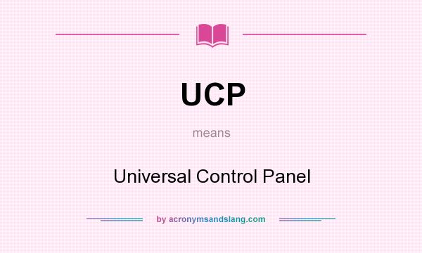 What does UCP mean? It stands for Universal Control Panel