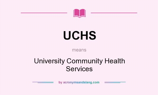 What does UCHS mean? It stands for University Community Health Services