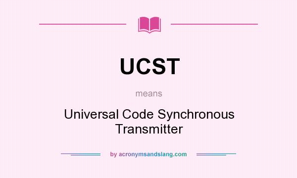 What does UCST mean? It stands for Universal Code Synchronous Transmitter