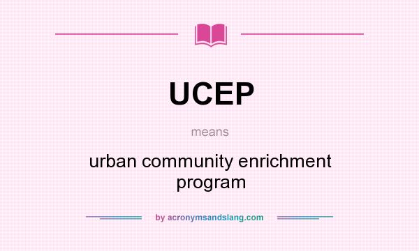 What does UCEP mean? It stands for urban community enrichment program