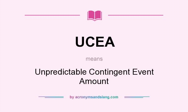 What does UCEA mean? It stands for Unpredictable Contingent Event Amount