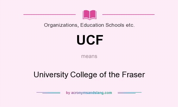 What does UCF mean? It stands for University College of the Fraser