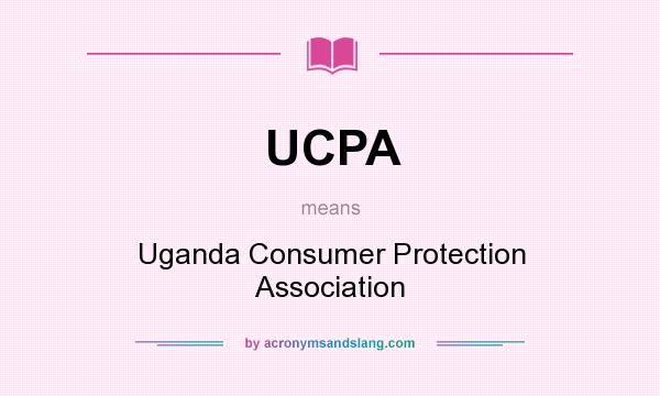 What does UCPA mean? It stands for Uganda Consumer Protection Association