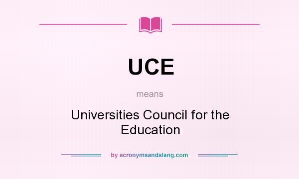 What does UCE mean? It stands for Universities Council for the Education