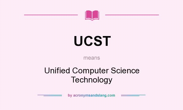 What does UCST mean? It stands for Unified Computer Science Technology