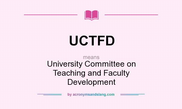 What does UCTFD mean? It stands for University Committee on Teaching and Faculty Development