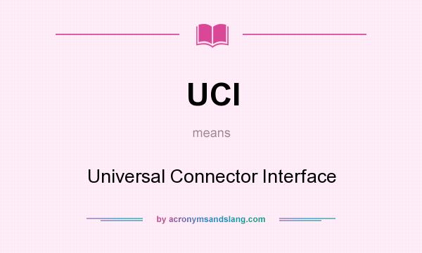 What does UCI mean? It stands for Universal Connector Interface