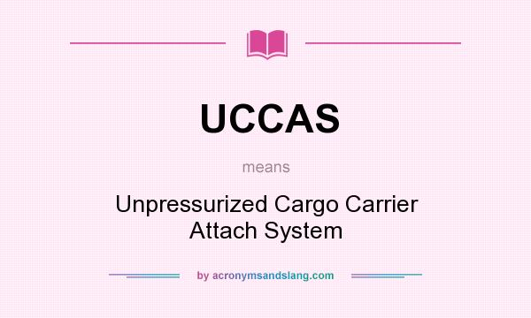 What does UCCAS mean? It stands for Unpressurized Cargo Carrier Attach System