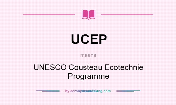 What does UCEP mean? It stands for UNESCO Cousteau Ecotechnie Programme