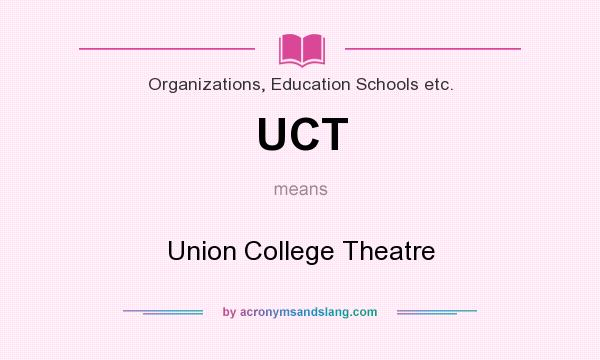 What does UCT mean? It stands for Union College Theatre