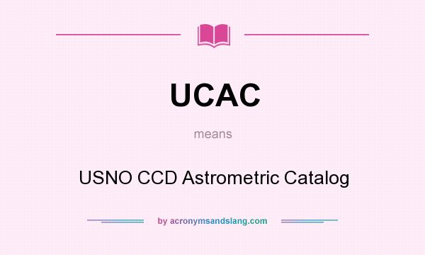 What does UCAC mean? It stands for USNO CCD Astrometric Catalog