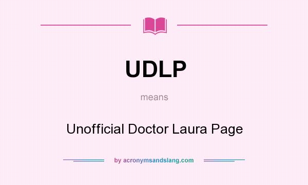 What does UDLP mean? It stands for Unofficial Doctor Laura Page