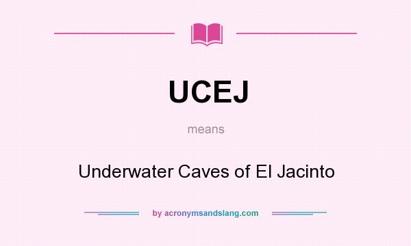 What does UCEJ mean? It stands for Underwater Caves of El Jacinto