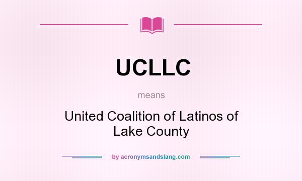 What does UCLLC mean? It stands for United Coalition of Latinos of Lake County
