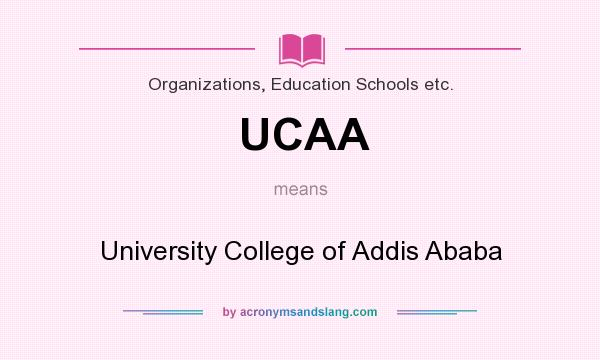 What does UCAA mean? It stands for University College of Addis Ababa