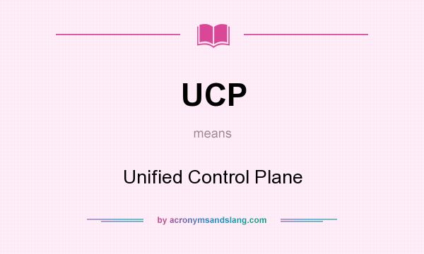 What does UCP mean? It stands for Unified Control Plane