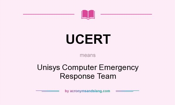 What does UCERT mean? It stands for Unisys Computer Emergency Response Team