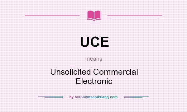 What does UCE mean? It stands for Unsolicited Commercial Electronic