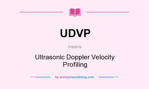 What does UDVP mean? It stands for Ultrasonic Doppler Velocity Profiling
