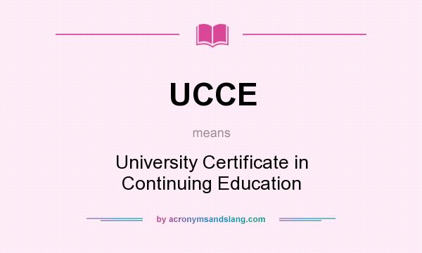 What does UCCE mean? It stands for University Certificate in Continuing Education