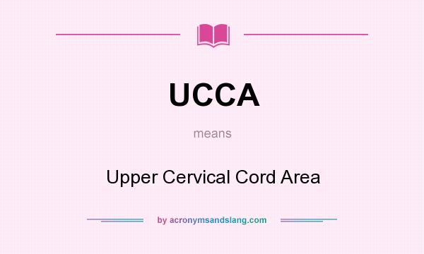 What does UCCA mean? It stands for Upper Cervical Cord Area