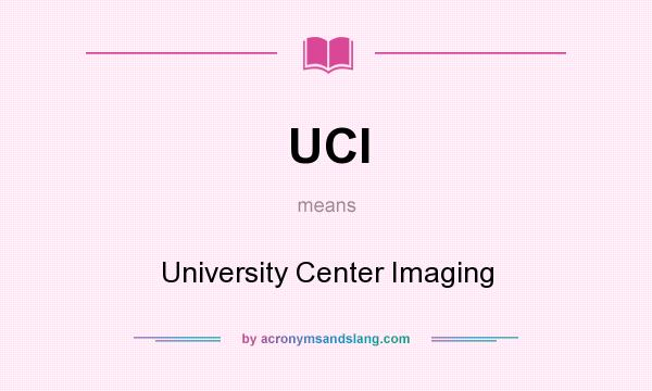 What does UCI mean? It stands for University Center Imaging