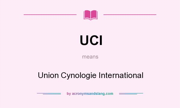 What does UCI mean? It stands for Union Cynologie International