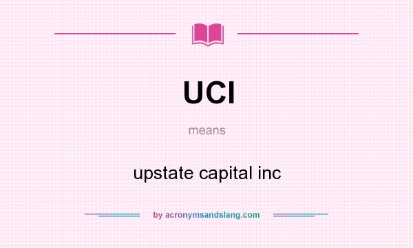 What does UCI mean? It stands for upstate capital inc