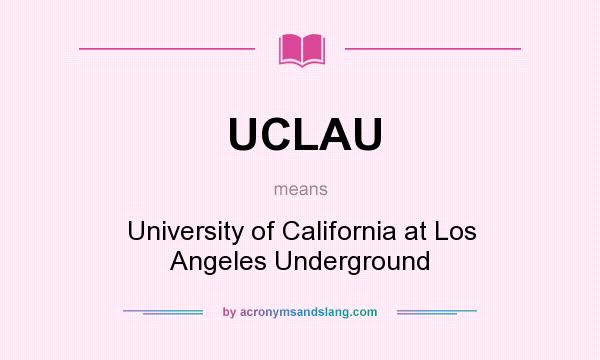 What does UCLAU mean? It stands for University of California at Los Angeles Underground