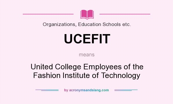What does UCEFIT mean? It stands for United College Employees of the Fashion Institute of Technology
