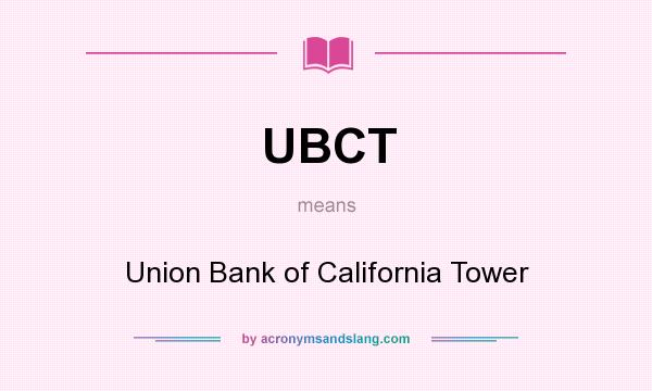 What does UBCT mean? It stands for Union Bank of California Tower