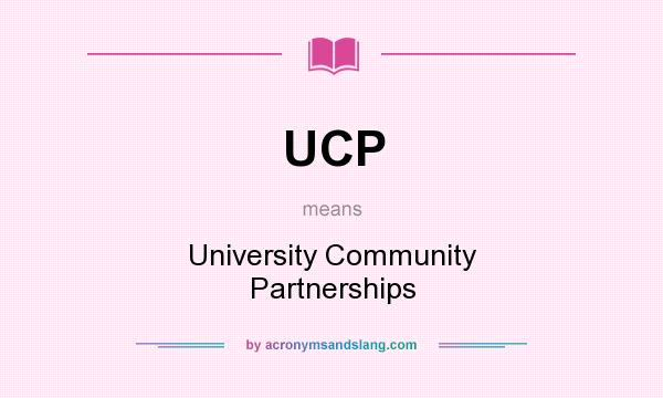 What does UCP mean? It stands for University Community Partnerships