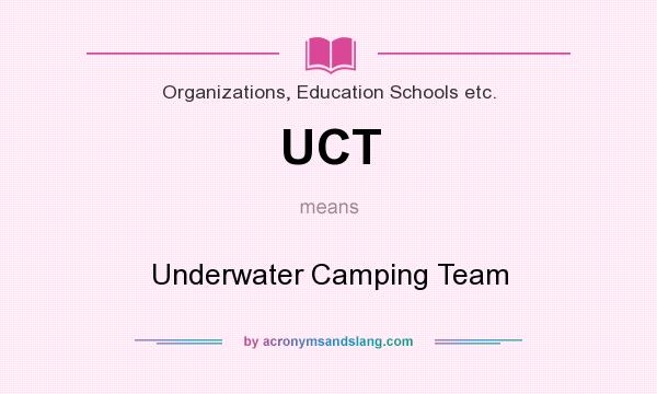 What does UCT mean? It stands for Underwater Camping Team