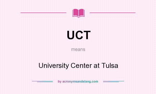 What does UCT mean? It stands for University Center at Tulsa
