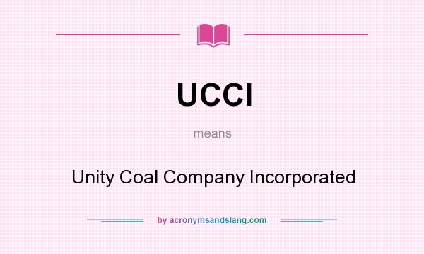 What does UCCI mean? It stands for Unity Coal Company Incorporated