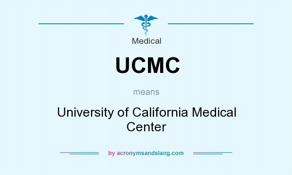 What does UCMC mean? It stands for University of California Medical Center