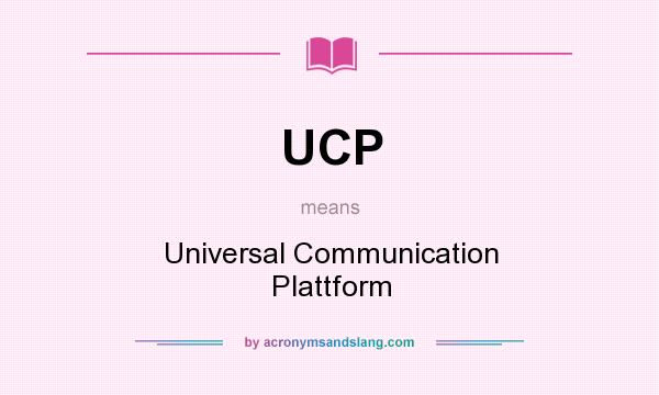 What does UCP mean? It stands for Universal Communication Plattform