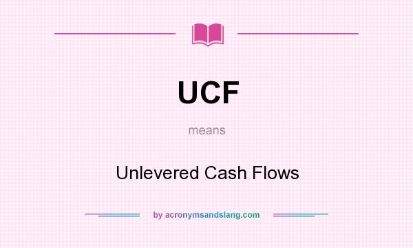 What does UCF mean? It stands for Unlevered Cash Flows