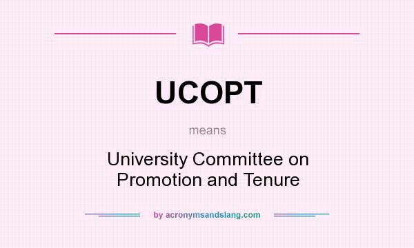 What does UCOPT mean? It stands for University Committee on Promotion and Tenure
