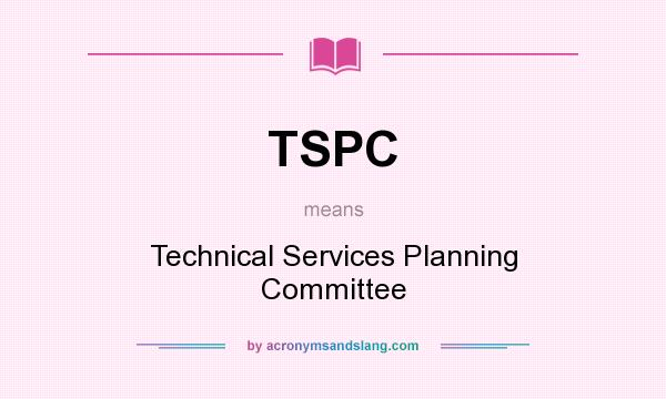 What does TSPC mean? It stands for Technical Services Planning Committee