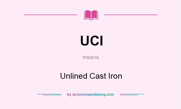 What does UCI mean? It stands for Unlined Cast Iron