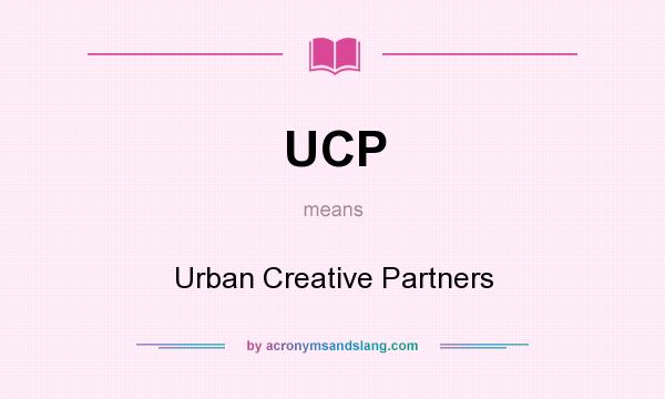 What does UCP mean? It stands for Urban Creative Partners